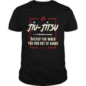 Jiu Jitsu Backup For When You Run Out Of Ammo Shirt